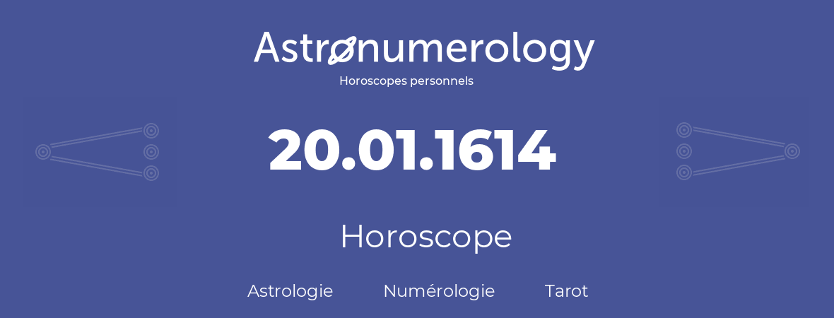 Horoscope pour anniversaire (jour de naissance): 20.01.1614 (20 Janvier 1614)