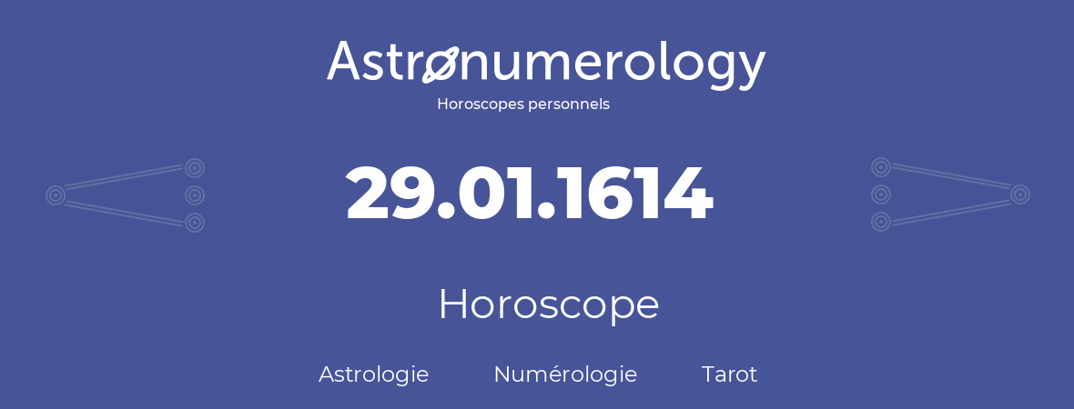 Horoscope pour anniversaire (jour de naissance): 29.01.1614 (29 Janvier 1614)