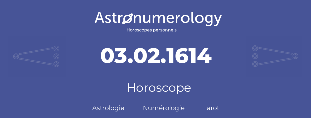 Horoscope pour anniversaire (jour de naissance): 03.02.1614 (3 Février 1614)