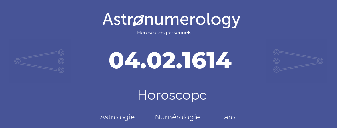 Horoscope pour anniversaire (jour de naissance): 04.02.1614 (4 Février 1614)