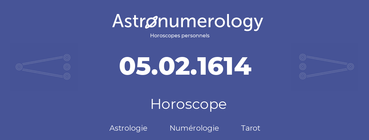 Horoscope pour anniversaire (jour de naissance): 05.02.1614 (05 Février 1614)