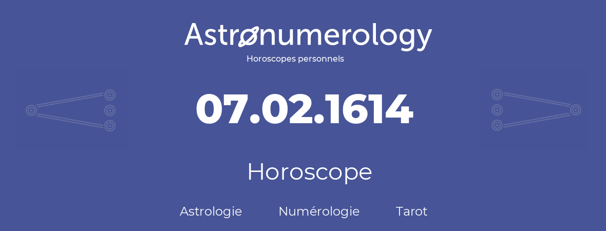 Horoscope pour anniversaire (jour de naissance): 07.02.1614 (7 Février 1614)