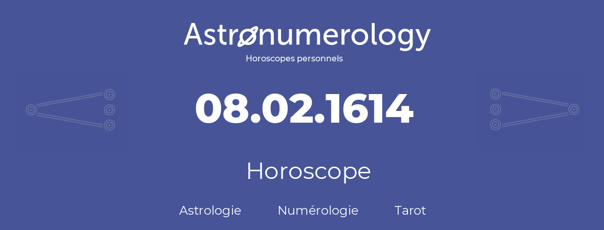 Horoscope pour anniversaire (jour de naissance): 08.02.1614 (8 Février 1614)