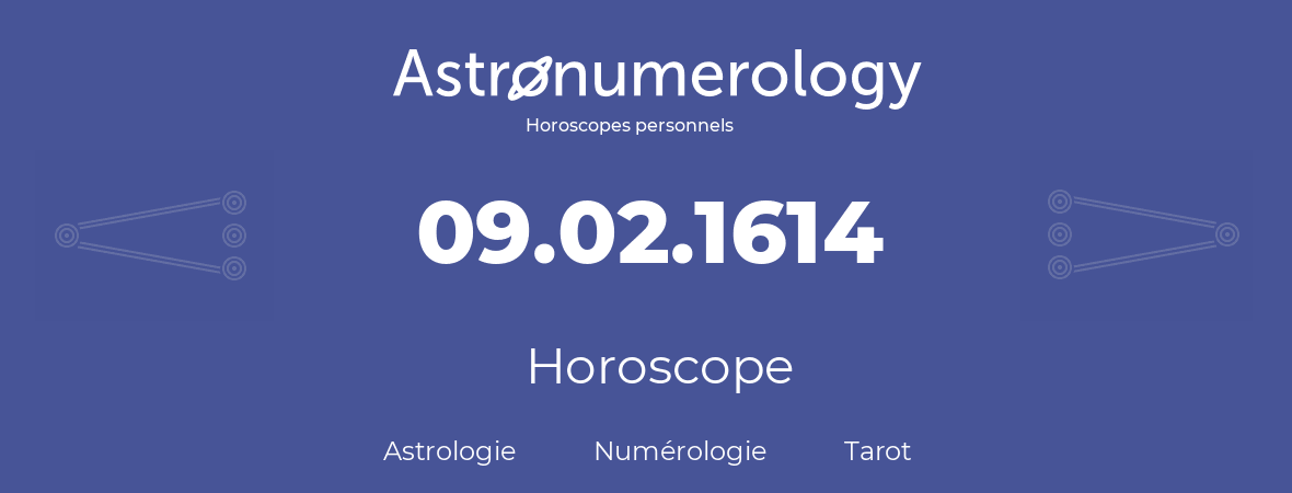 Horoscope pour anniversaire (jour de naissance): 09.02.1614 (9 Février 1614)