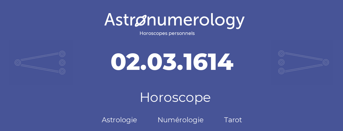 Horoscope pour anniversaire (jour de naissance): 02.03.1614 (02 Mars 1614)