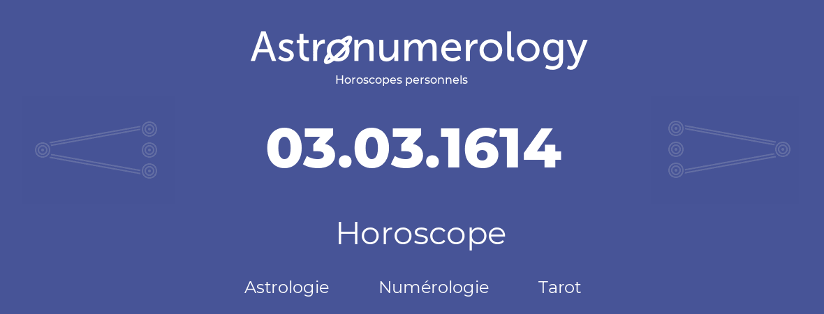 Horoscope pour anniversaire (jour de naissance): 03.03.1614 (3 Mars 1614)