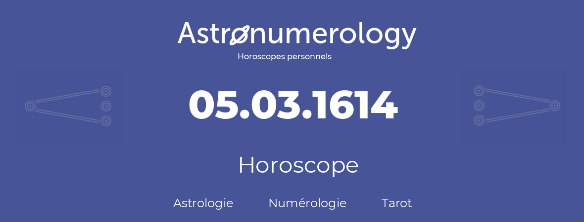 Horoscope pour anniversaire (jour de naissance): 05.03.1614 (5 Mars 1614)