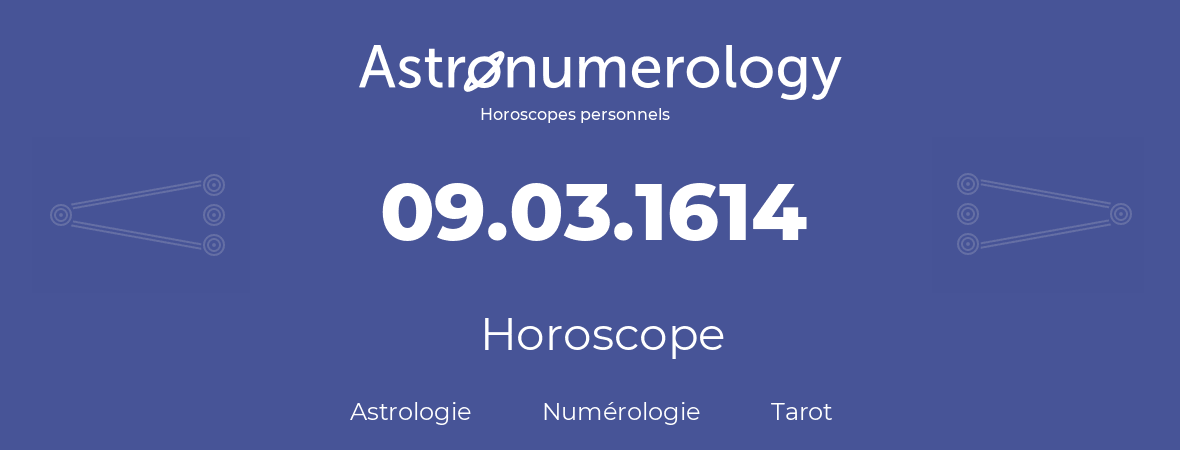 Horoscope pour anniversaire (jour de naissance): 09.03.1614 (9 Mars 1614)