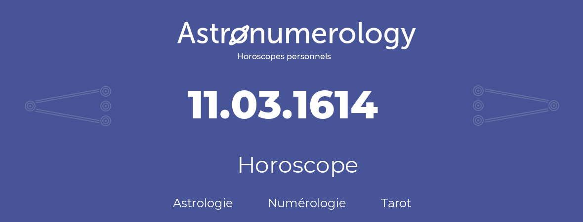 Horoscope pour anniversaire (jour de naissance): 11.03.1614 (11 Mars 1614)