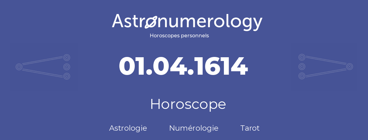 Horoscope pour anniversaire (jour de naissance): 01.04.1614 (01 Avril 1614)