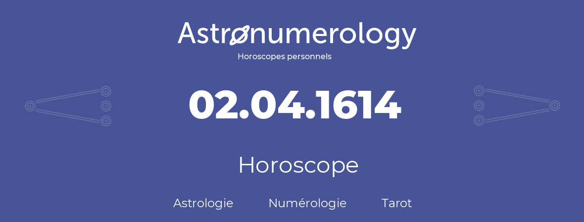 Horoscope pour anniversaire (jour de naissance): 02.04.1614 (02 Avril 1614)