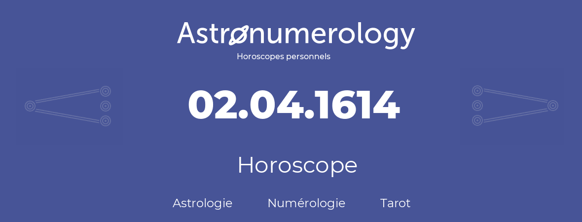 Horoscope pour anniversaire (jour de naissance): 02.04.1614 (2 Avril 1614)