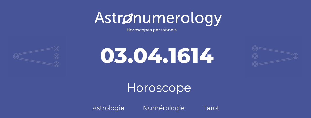 Horoscope pour anniversaire (jour de naissance): 03.04.1614 (3 Avril 1614)