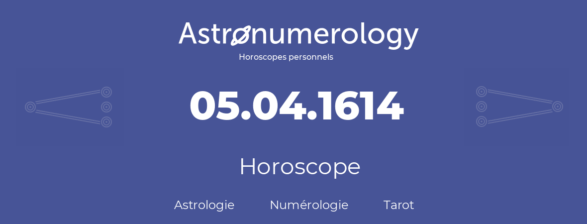 Horoscope pour anniversaire (jour de naissance): 05.04.1614 (05 Avril 1614)