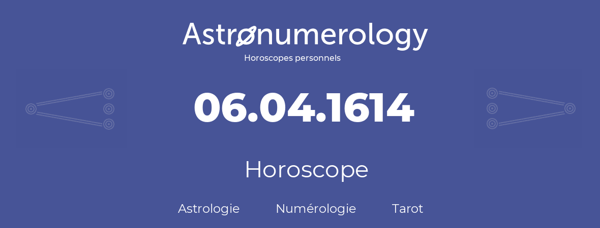 Horoscope pour anniversaire (jour de naissance): 06.04.1614 (6 Avril 1614)