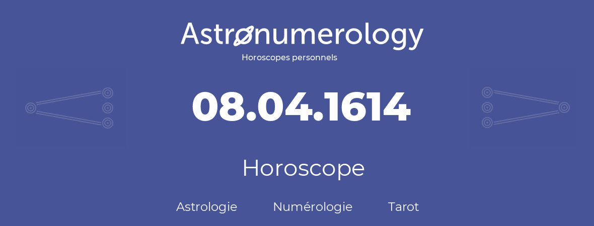Horoscope pour anniversaire (jour de naissance): 08.04.1614 (8 Avril 1614)