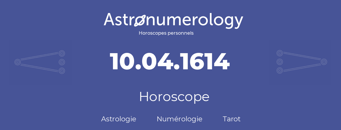 Horoscope pour anniversaire (jour de naissance): 10.04.1614 (10 Avril 1614)