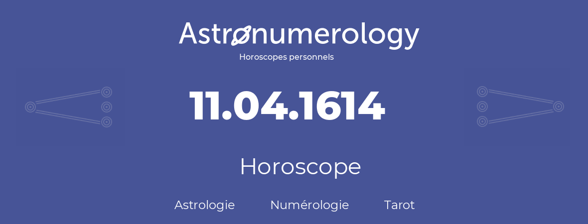 Horoscope pour anniversaire (jour de naissance): 11.04.1614 (11 Avril 1614)