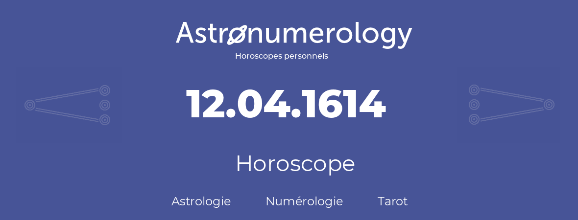 Horoscope pour anniversaire (jour de naissance): 12.04.1614 (12 Avril 1614)