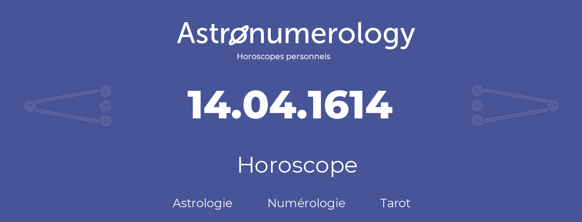 Horoscope pour anniversaire (jour de naissance): 14.04.1614 (14 Avril 1614)