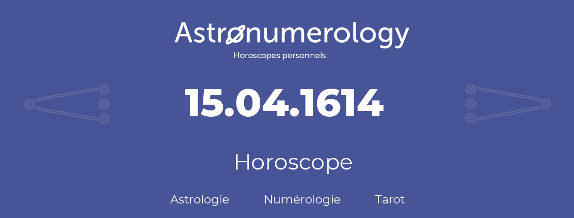 Horoscope pour anniversaire (jour de naissance): 15.04.1614 (15 Avril 1614)