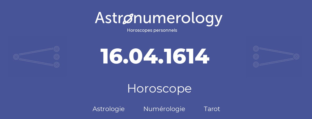Horoscope pour anniversaire (jour de naissance): 16.04.1614 (16 Avril 1614)