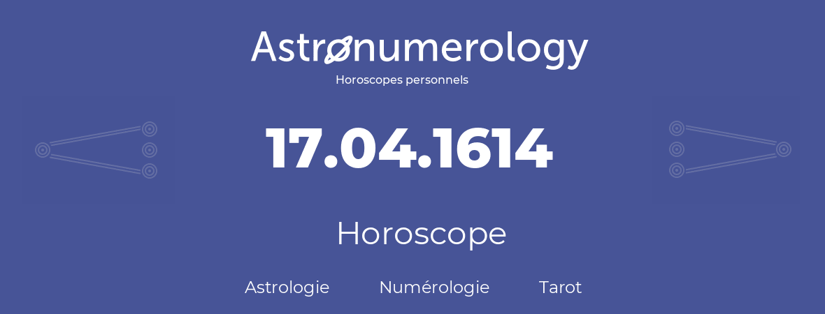 Horoscope pour anniversaire (jour de naissance): 17.04.1614 (17 Avril 1614)