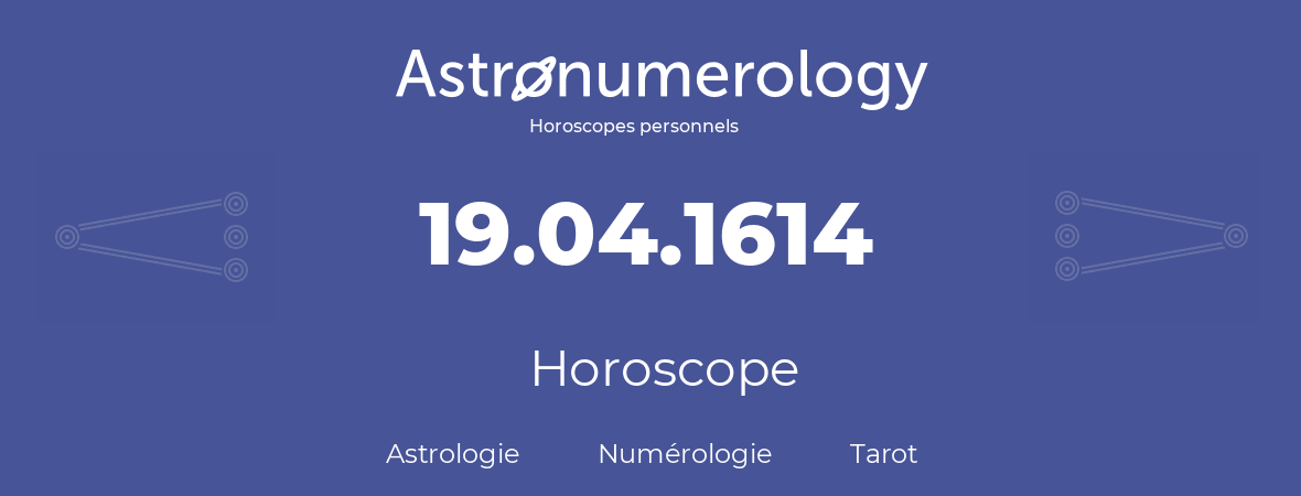 Horoscope pour anniversaire (jour de naissance): 19.04.1614 (19 Avril 1614)