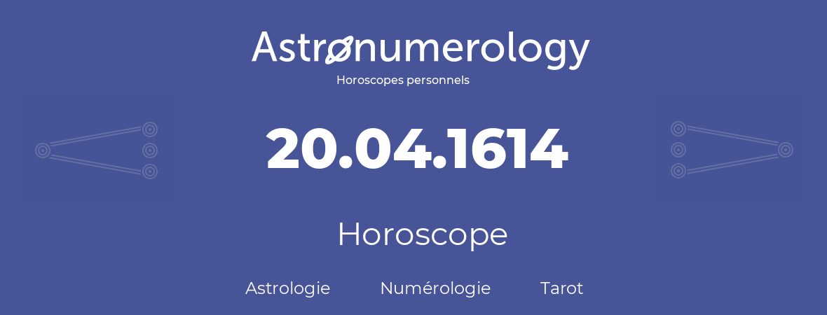 Horoscope pour anniversaire (jour de naissance): 20.04.1614 (20 Avril 1614)