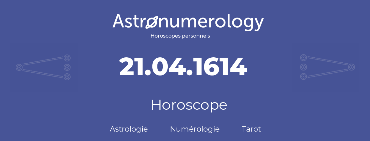 Horoscope pour anniversaire (jour de naissance): 21.04.1614 (21 Avril 1614)