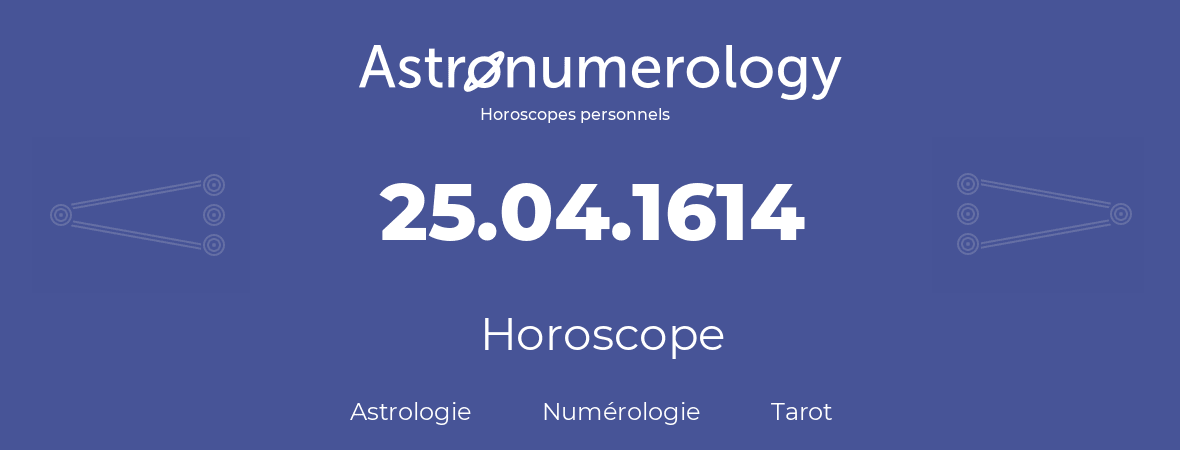 Horoscope pour anniversaire (jour de naissance): 25.04.1614 (25 Avril 1614)