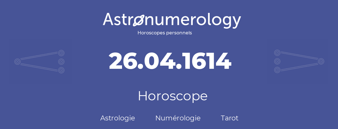 Horoscope pour anniversaire (jour de naissance): 26.04.1614 (26 Avril 1614)