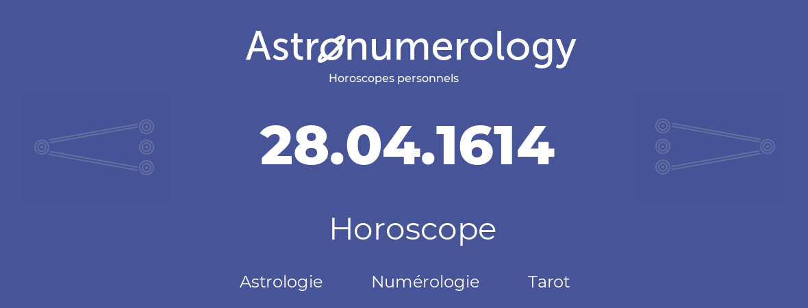 Horoscope pour anniversaire (jour de naissance): 28.04.1614 (28 Avril 1614)