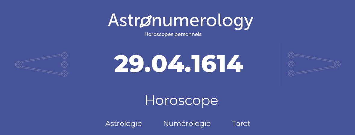 Horoscope pour anniversaire (jour de naissance): 29.04.1614 (29 Avril 1614)