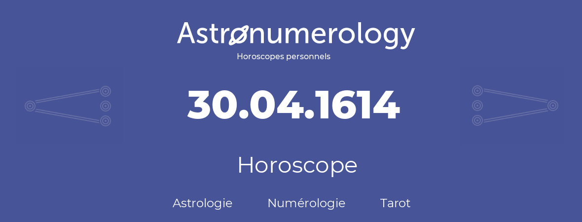 Horoscope pour anniversaire (jour de naissance): 30.04.1614 (30 Avril 1614)