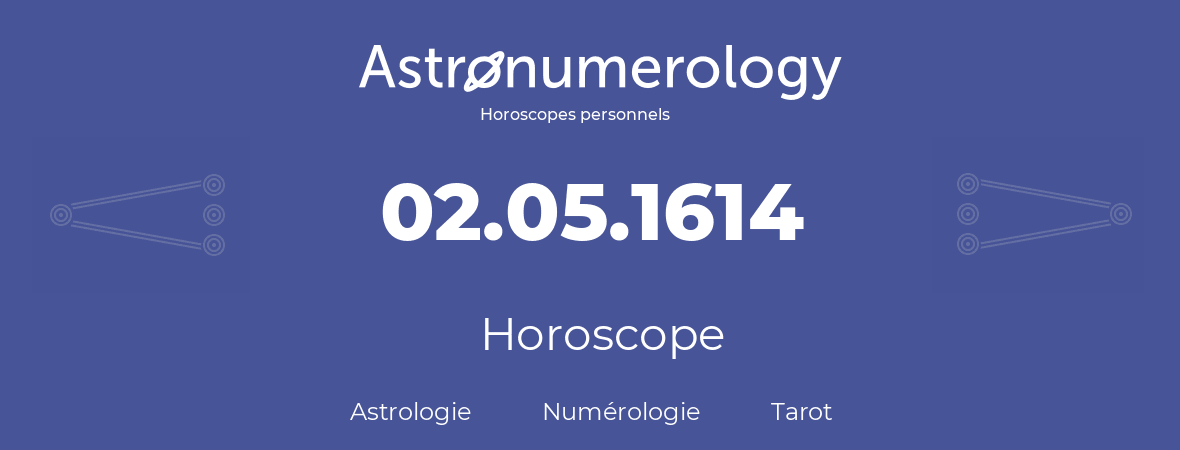 Horoscope pour anniversaire (jour de naissance): 02.05.1614 (02 Mai 1614)