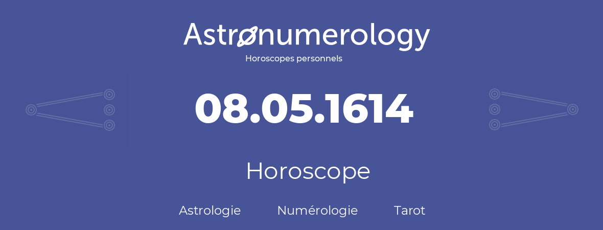 Horoscope pour anniversaire (jour de naissance): 08.05.1614 (08 Mai 1614)
