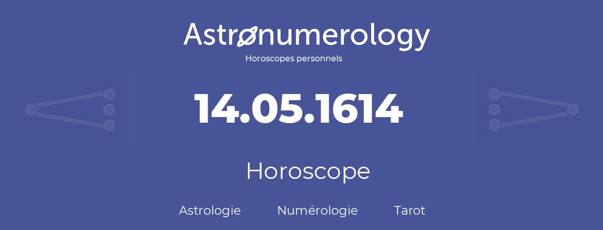 Horoscope pour anniversaire (jour de naissance): 14.05.1614 (14 Mai 1614)