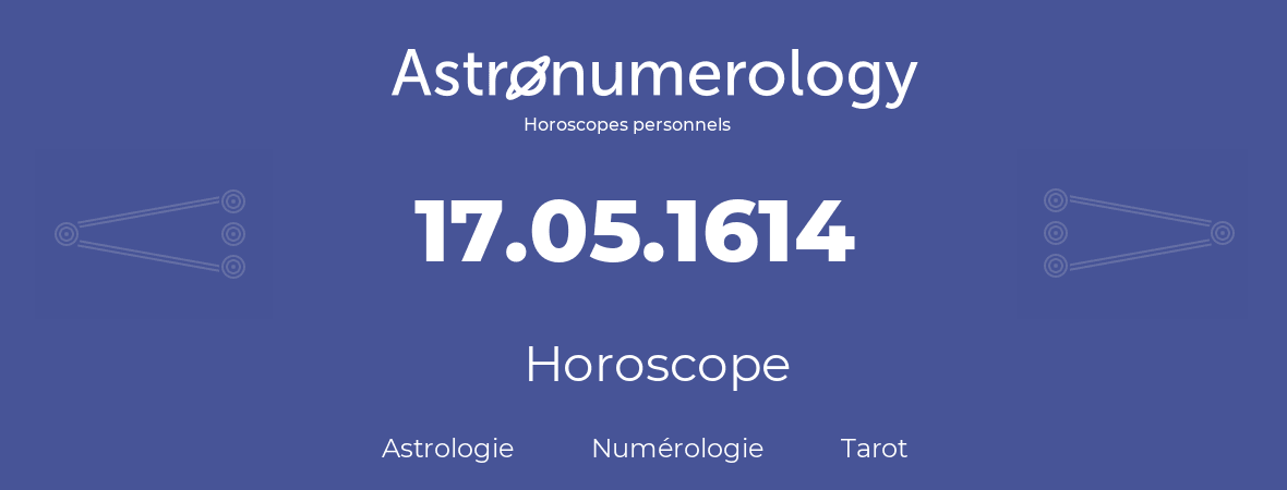 Horoscope pour anniversaire (jour de naissance): 17.05.1614 (17 Mai 1614)