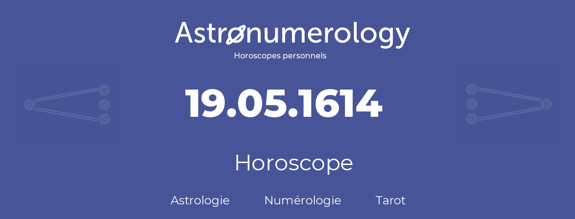 Horoscope pour anniversaire (jour de naissance): 19.05.1614 (19 Mai 1614)