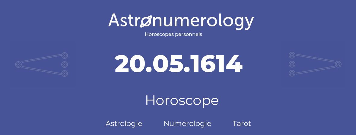 Horoscope pour anniversaire (jour de naissance): 20.05.1614 (20 Mai 1614)