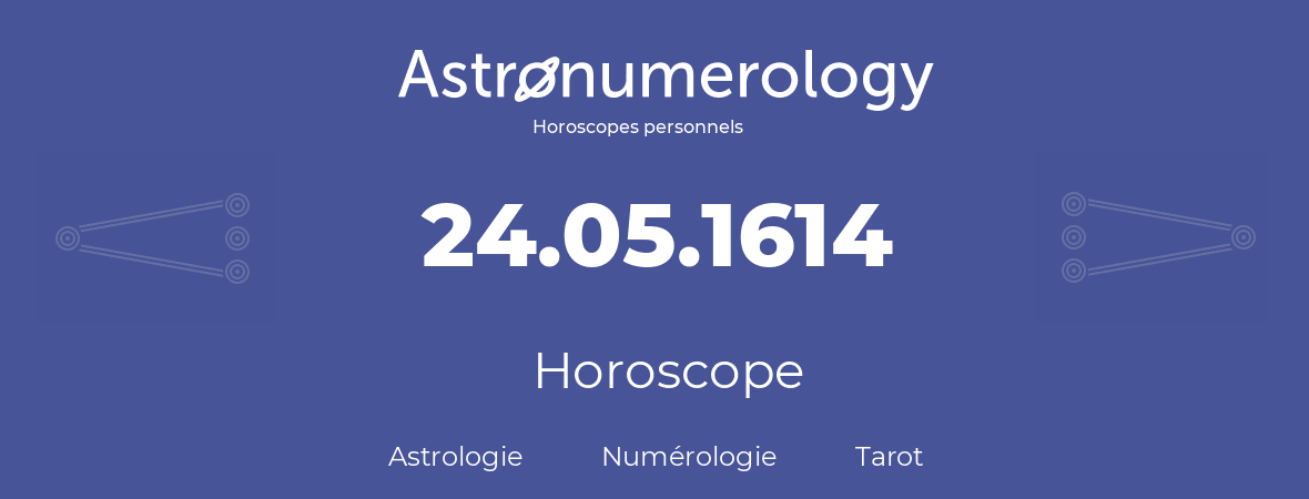 Horoscope pour anniversaire (jour de naissance): 24.05.1614 (24 Mai 1614)