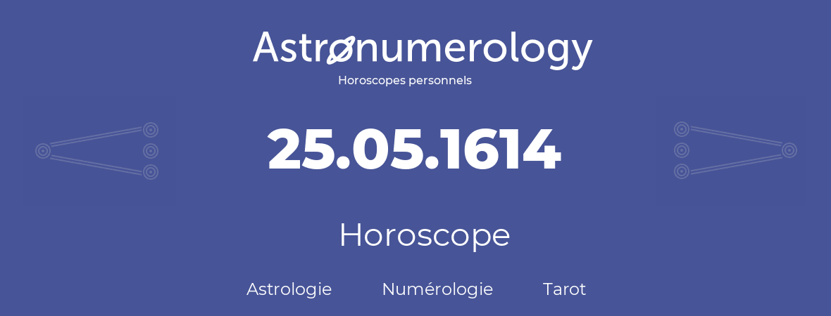Horoscope pour anniversaire (jour de naissance): 25.05.1614 (25 Mai 1614)
