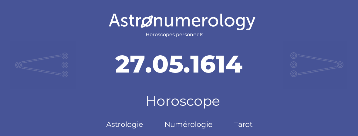 Horoscope pour anniversaire (jour de naissance): 27.05.1614 (27 Mai 1614)