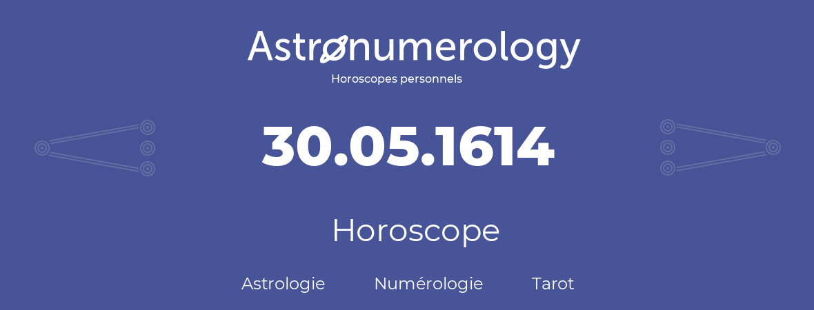 Horoscope pour anniversaire (jour de naissance): 30.05.1614 (30 Mai 1614)