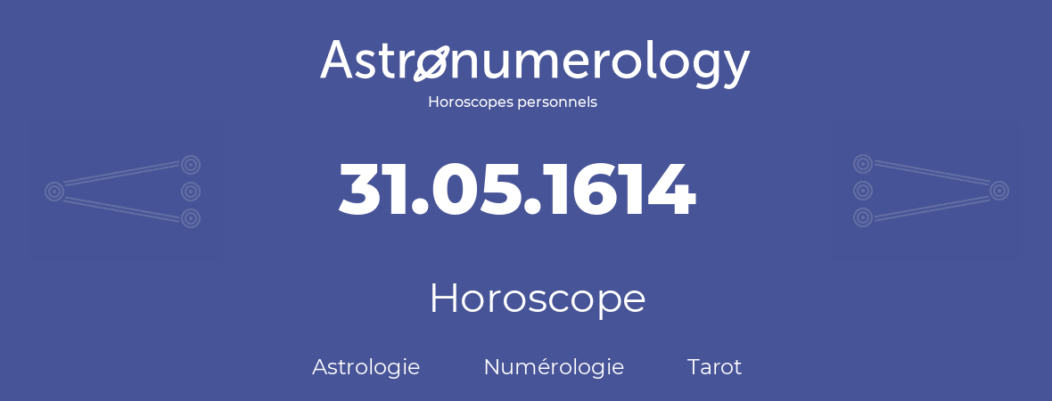 Horoscope pour anniversaire (jour de naissance): 31.05.1614 (31 Mai 1614)
