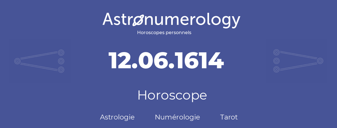 Horoscope pour anniversaire (jour de naissance): 12.06.1614 (12 Juin 1614)