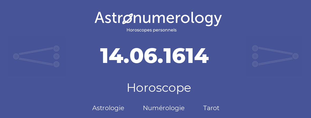 Horoscope pour anniversaire (jour de naissance): 14.06.1614 (14 Juin 1614)