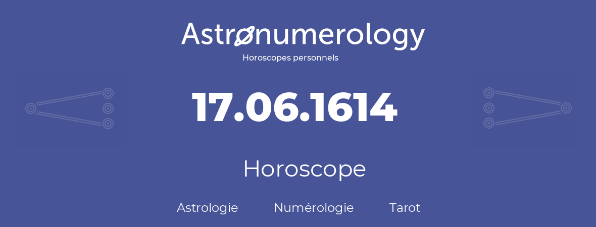 Horoscope pour anniversaire (jour de naissance): 17.06.1614 (17 Juin 1614)