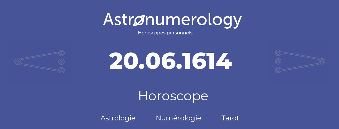 Horoscope pour anniversaire (jour de naissance): 20.06.1614 (20 Juin 1614)